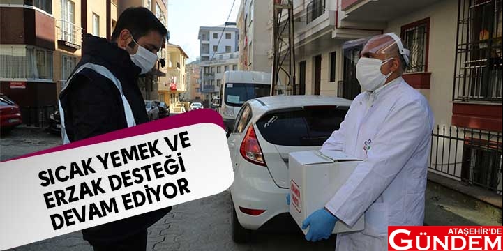 ATAŞEHİRLİLER İÇİN YOĞUN MESAİ SICAK YEMEK VE ERZAK DESTEĞİ DEVAM EDİYOR